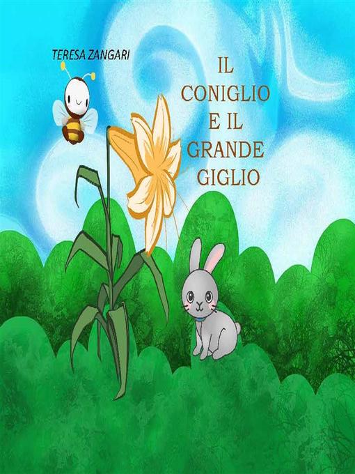 Title details for Il coniglio e il grande giglio by Teresa Zangari - Available